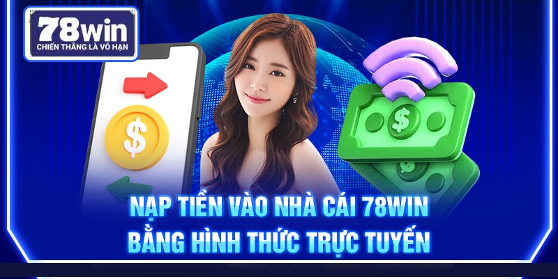 Nạp tiền 78Win bằng hình thức trực tuyến