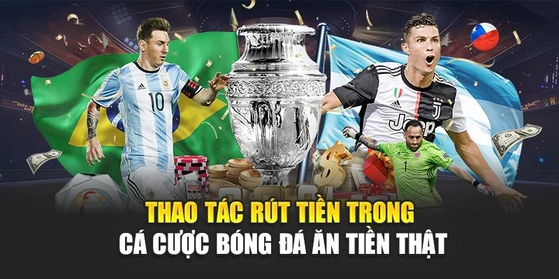 Thao tác rút tiền trong cá cược bóng đá ăn tiền thật